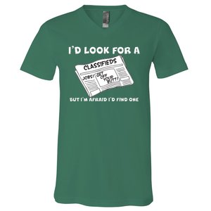 I'd Look For A Job But I'm Afaid I'd Fine One V-Neck T-Shirt