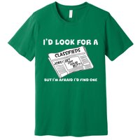 I'd Look For A Job But I'm Afaid I'd Fine One Premium T-Shirt