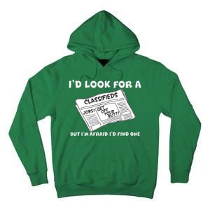 I'd Look For A Job But I'm Afaid I'd Fine One Tall Hoodie