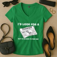 I'd Look For A Job But I'm Afaid I'd Fine One Women's V-Neck T-Shirt