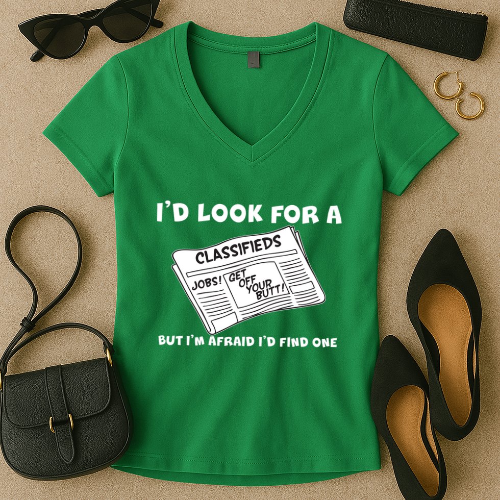 I'd Look For A Job But I'm Afaid I'd Fine One Women's V-Neck T-Shirt