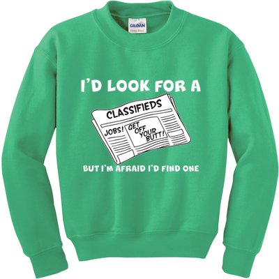 I'd Look For A Job But I'm Afaid I'd Fine One Kids Sweatshirt