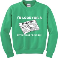 I'd Look For A Job But I'm Afaid I'd Fine One Kids Sweatshirt