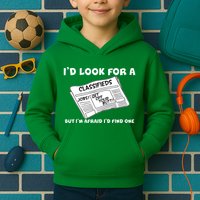I'd Look For A Job But I'm Afaid I'd Fine One Kids Hoodie