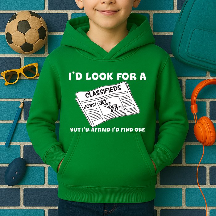 I'd Look For A Job But I'm Afaid I'd Fine One Kids Hoodie