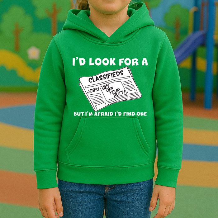 I'd Look For A Job But I'm Afaid I'd Fine One Kids Hoodie