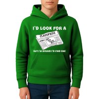 I'd Look For A Job But I'm Afaid I'd Fine One Kids Hoodie
