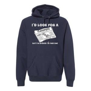 I'd Look For A Job But I'm Afaid I'd Fine One Premium Hoodie