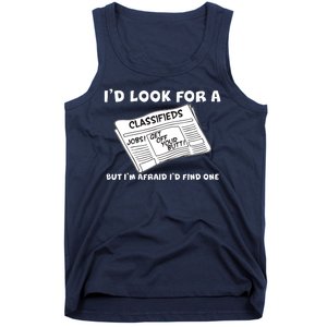 I'd Look For A Job But I'm Afaid I'd Fine One Tank Top