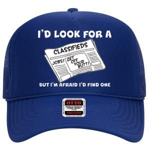 I'd Look For A Job But I'm Afaid I'd Fine One High Crown Mesh Back Trucker Hat