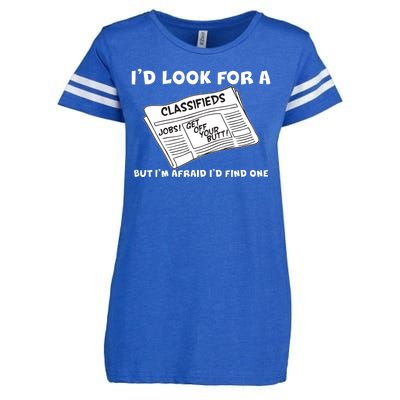 I'd Look For A Job But I'm Afaid I'd Fine One Enza Ladies Jersey Football T-Shirt