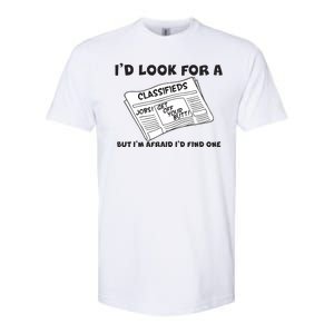 I'd Look For A Job But I'm Afaid I'd Fine One Softstyle CVC T-Shirt