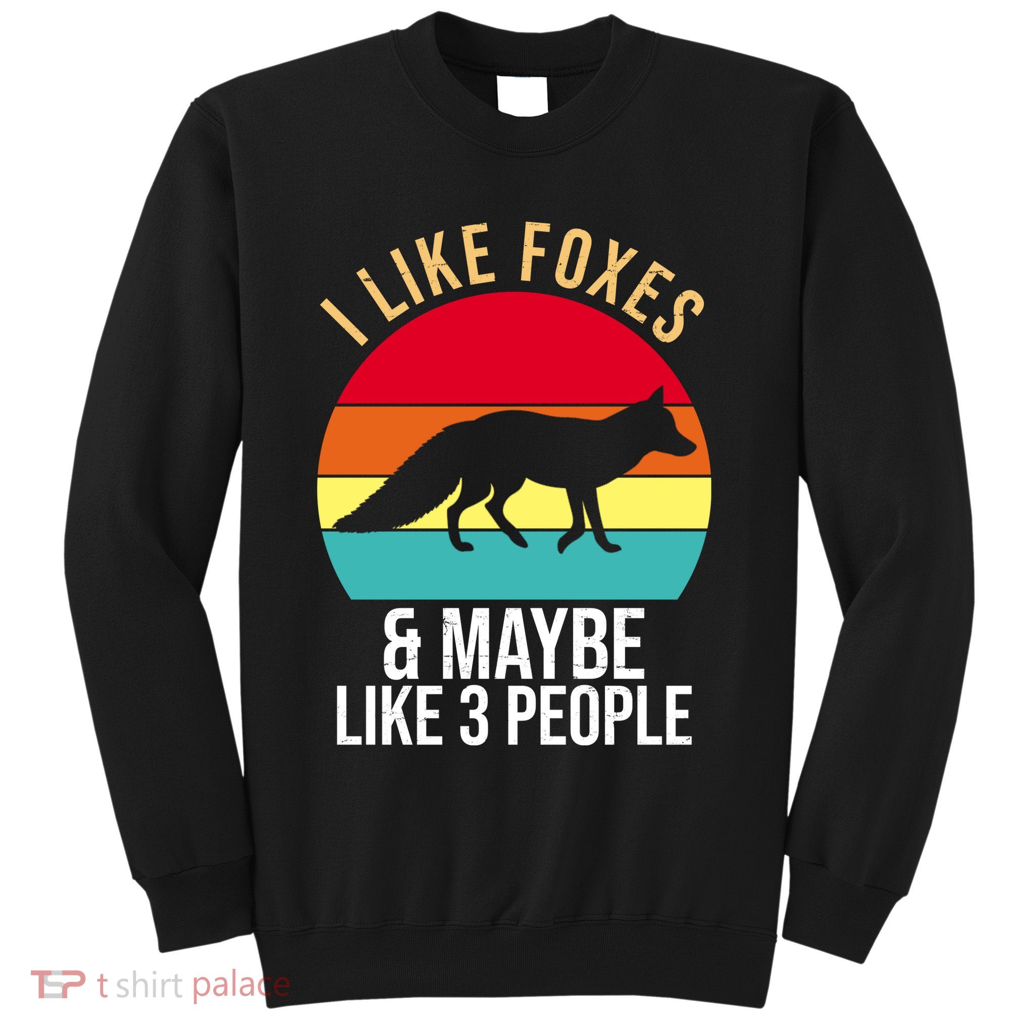 I Like Foxes And Maybe Like 3 People Funny Sweatshirt
