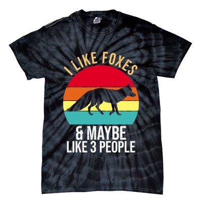 I Like Foxes And Maybe Like 3 People Funny Tie-Dye T-Shirt