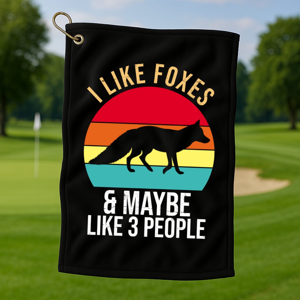 I Like Foxes And Maybe Like 3 People Funny Golf Towel