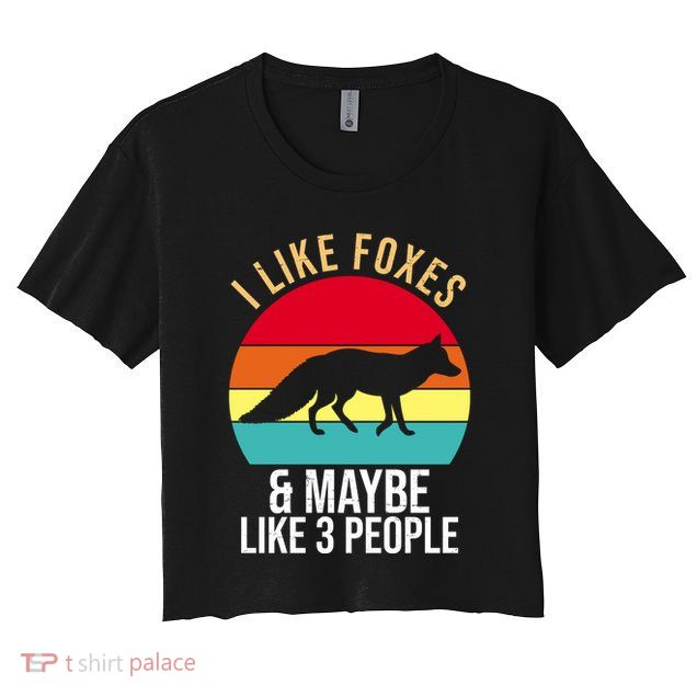 I Like Foxes And Maybe Like 3 People Funny Crop Top