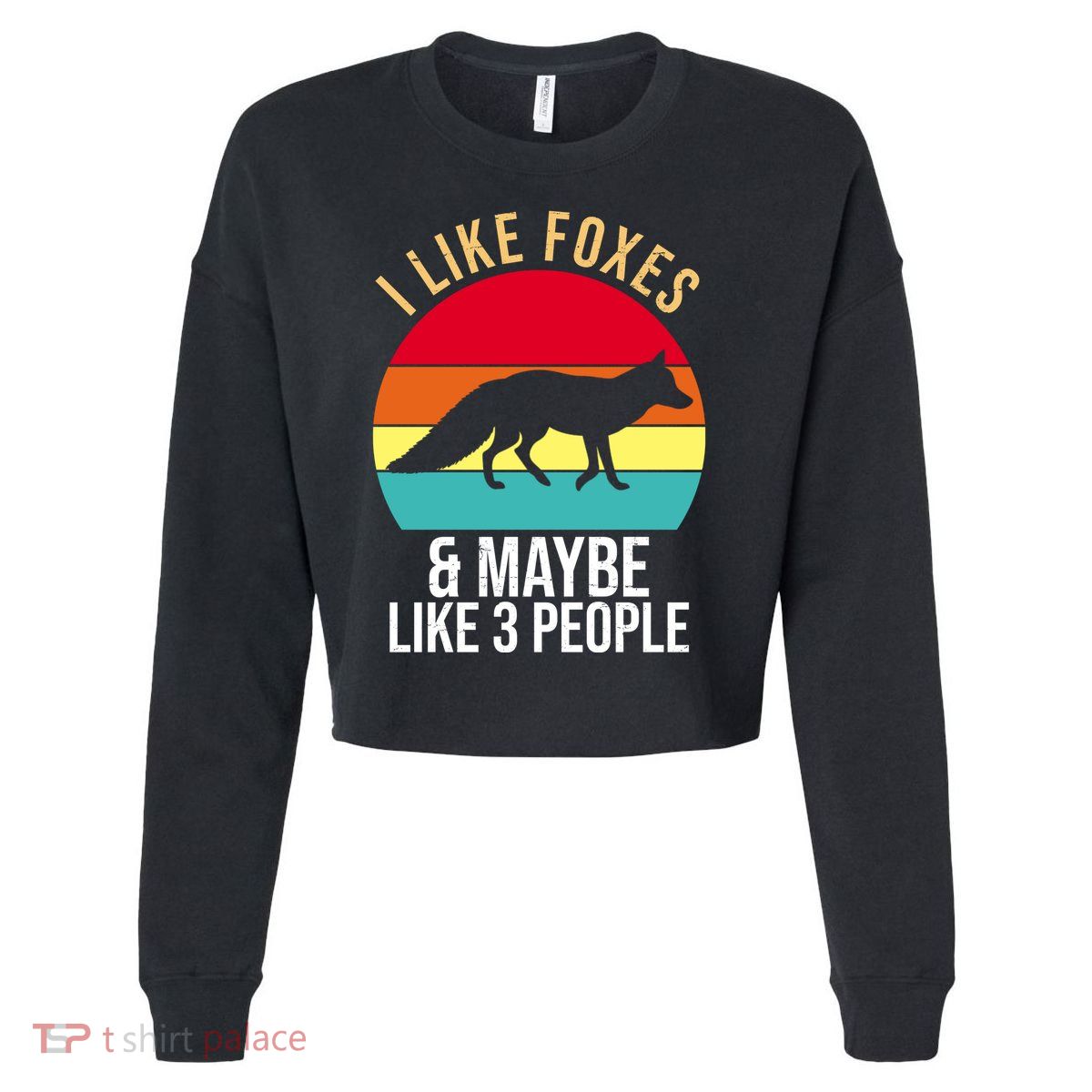 I Like Foxes And Maybe Like 3 People Funny Cropped Pullover Crew