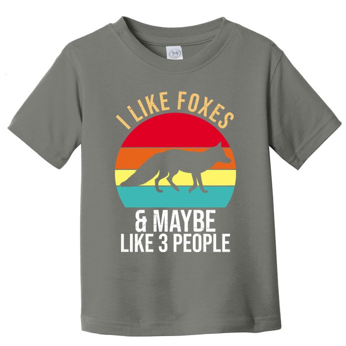 I Like Foxes And Maybe Like 3 People Funny Toddler T-Shirt