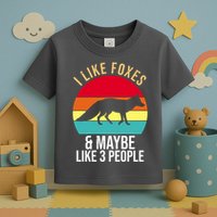 I Like Foxes And Maybe Like 3 People Funny Toddler T-Shirt