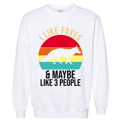 I Like Foxes And Maybe Like 3 People Funny Garment-Dyed Sweatshirt