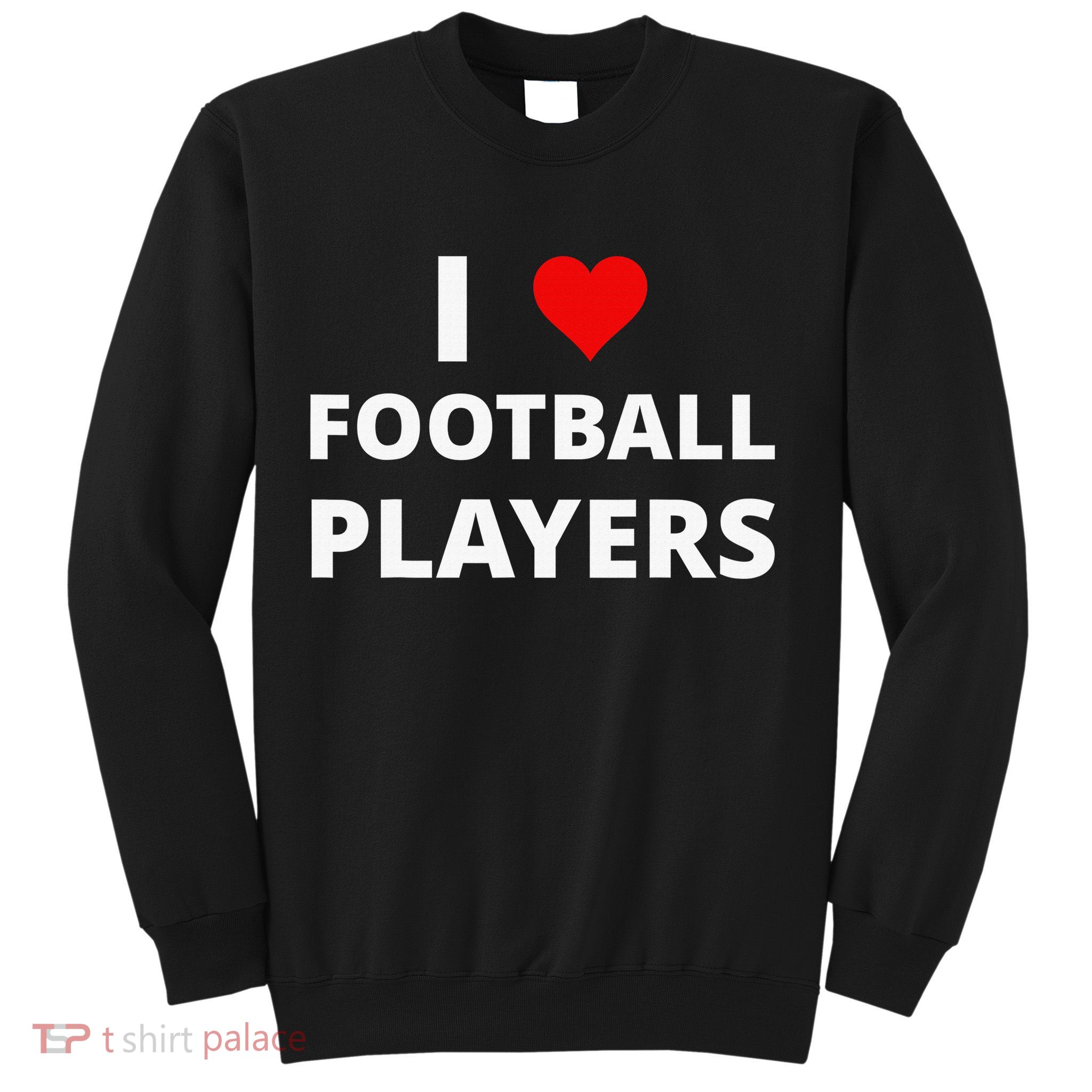 I Love Football Players, With A Red Heart Sweatshirt