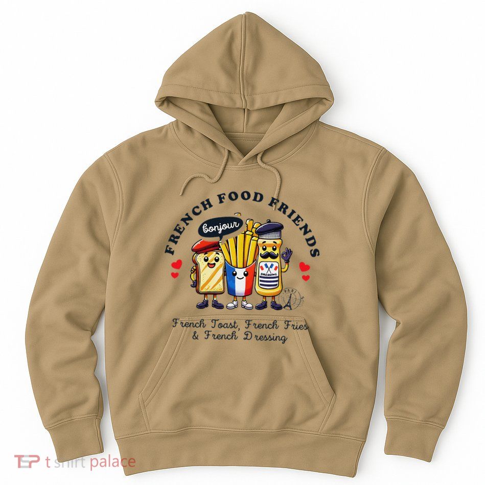 I Love French Food Bonjour Cute Toast Dressing French Fries Hoodie