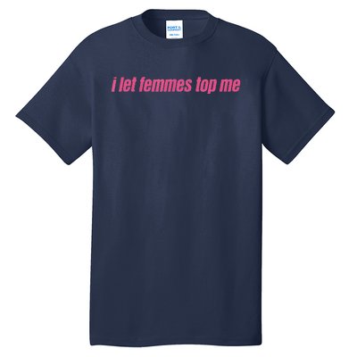 I Let Femmes Top Me Funny Lesbian Bisexual Tall T-Shirt