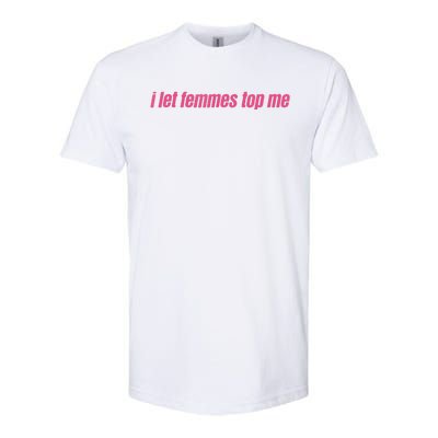 I Let Femmes Top Me Funny Lesbian Bisexual Softstyle® CVC T-Shirt