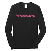 I Let Femmes Top Me Long Sleeve Shirt