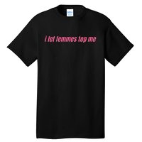 I Let Femmes Top Me Tall T-Shirt