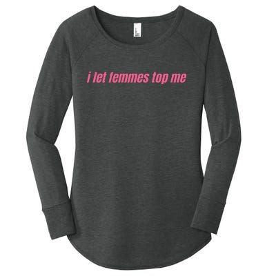 I Let Femmes Top Me Women's Perfect Tri Tunic Long Sleeve Shirt