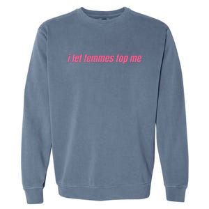 I Let Femmes Top Me Garment-Dyed Sweatshirt