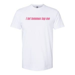 I Let Femmes Top Me Softstyle CVC T-Shirt