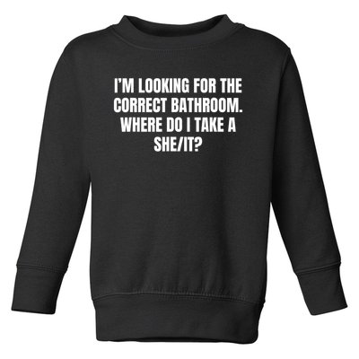 I’M Looking For The Correct Bathroom Where Do I Take A She It Toddler Sweatshirt