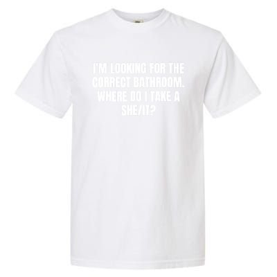 I’M Looking For The Correct Bathroom Where Do I Take A She It Garment-Dyed Heavyweight T-Shirt