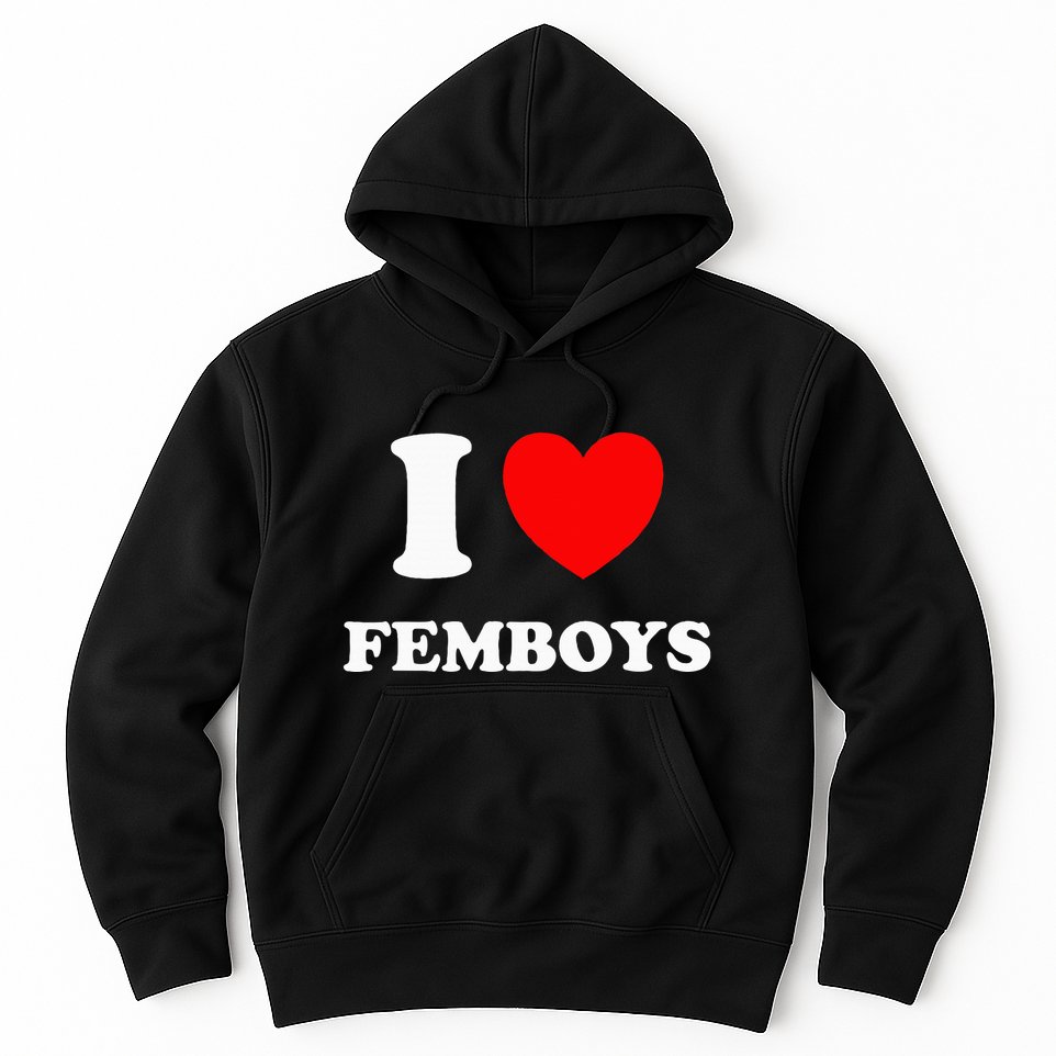 I Love Femboys Crossdressing Sissy Femboy Hoodie