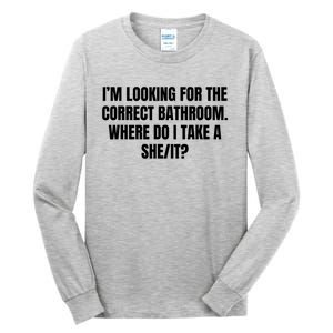 I’M Looking For The Correct Bathroom Where Do I Take A She It Tall Long Sleeve T-Shirt