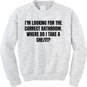 I’M Looking For The Correct Bathroom Where Do I Take A She It Kids Sweatshirt