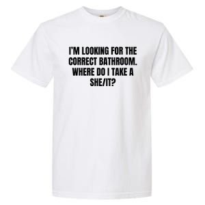 I’M Looking For The Correct Bathroom Where Do I Take A She It Garment-Dyed Heavyweight T-Shirt