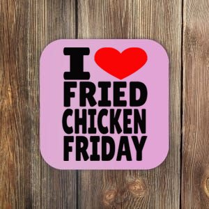 I Love Fried Chicken Friday Coaster