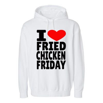 I Love Fried Chicken Friday Garment-Dyed Fleece Hoodie