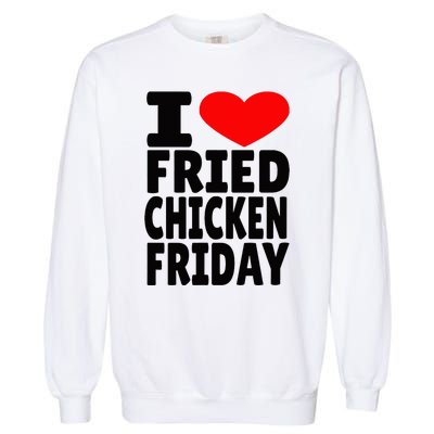 I Love Fried Chicken Friday Garment-Dyed Sweatshirt