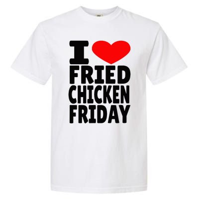 I Love Fried Chicken Friday Garment-Dyed Heavyweight T-Shirt