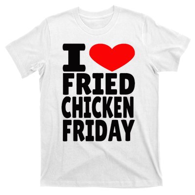 I Love Fried Chicken Friday T-Shirt