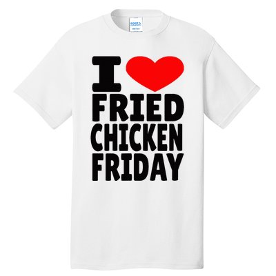 I Love Fried Chicken Friday Tall T-Shirt