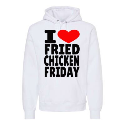 I Love Fried Chicken Friday Premium Hoodie