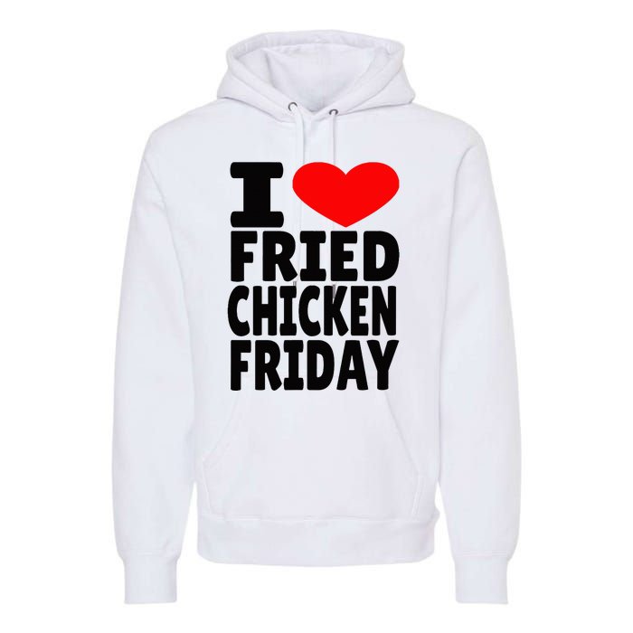 I Love Fried Chicken Friday Premium Hoodie