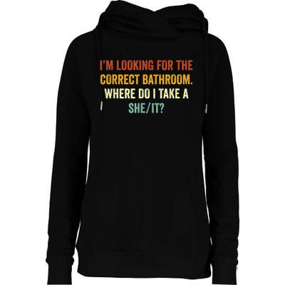 I’M Looking For The Correct Bathroom Where Do I Take A She/It Funny Gift Womens Funnel Neck Pullover Hood