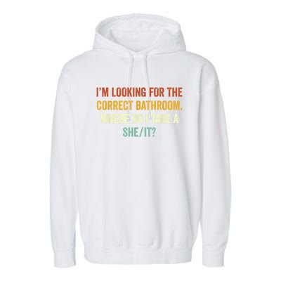 I’M Looking For The Correct Bathroom Where Do I Take A She/It Funny Gift Garment-Dyed Fleece Hoodie