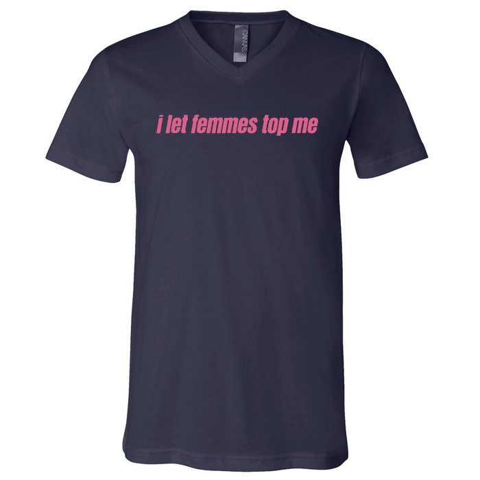 I Let Femmes Top Me Funny Lesbian Bisexual V-Neck T-Shirt